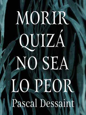 cover image of Morir quizá no sea lo peor